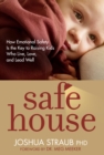 Image for Safe House: How Emotional Safety Is the Key to Raising Kids Who Live, Love, and Lead Well