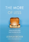 Image for The more of less: finding the life you want under everything you own