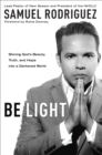 Image for Be light: shining God&#39;s beauty, truth, and hope into a darkened world