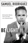 Image for Be Light : Shining God&#39;s Beauty, Truth and Hope Into a Darkened World