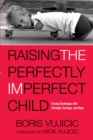 Image for Raising the Perfectly Imperfect Child: Facing the Challenges with Strength, Courage, and Hope