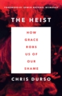 Image for The heist: how grace robs us of our shame