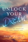 Image for Unlock your dream: discover the adventure you were created for