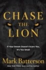 Image for Chase the lion: if your dream doesn&#39;t scare you, it&#39;s too small