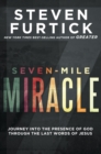 Image for Seven-Mile Miracle: Journey Into the Presence of God Through the Last Words of Jesus