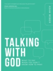 Image for Talking with God: What to Say When You Don&#39;t Know How to Pray