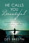 Image for He calls you beautiful: hearing the voice of Jesus in the Song of Songs