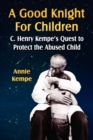 Image for A Good Knight for Children : C. Henry Kempe&#39;s Quest to Protect the Abused Child