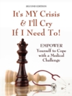 Image for It&#39;s MY Crisis! And I&#39;ll Cry If I Need To : A Life Book That Helps You to Dry Your Tears and to Cope with a Medical Challenge