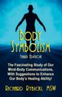 Image for Body Symbolism : The Fascinating Study of Mind-Body Communication, with Suggestions to Enhance Our Body&#39;s Healing Ability!!!