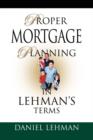 Image for PROPER MORTGAGE PLANNING in Lehman&#39;s Terms