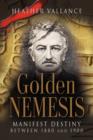 Image for Golden Nemesis : Manifest Destiny Between 1880 and 1900