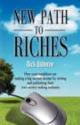 Image for New Path to Riches : How Your Neighbors are Making a Big Second Income by Writing and Publishing Their Own Money-Making Websites