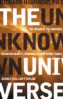 Image for The unknown universe  : the origin of the universe, quantum gravity, wormholes, and other things