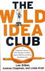 Image for Wild Idea Club : A Collaborative System to Solve Workplace Problems, Improve Efficiency, and Boost Your Bottom Line