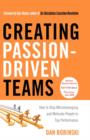 Image for Creating Passion-Driven Teams : How to Stop Micromanaging and Motivate People to Top Performance