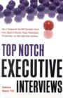 Image for Top Notch Executive Interviews : How to Strategically Deal with Recruiters, Search Firms, Boards of Directors, Panels, Presentations, Pre-Interviews, and Other High Stress Situations