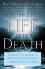 Image for There is Life After Death : Compelling Reports from Those Who Have Glimpsed the Afterlife