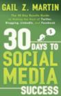 Image for 30 days to social media success  : the 30 day results guide to making the most of Twitter, blogging, Linkedin, and Facebook