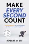 Image for Make Every Second Count : Time Management Tips and Techniques for More Success with Less Stress