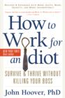 Image for How to work for an idiot  : survive and thrive without killing your boss