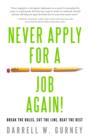 Image for Never apply for a job again!  : break the rules, cut the line, beat the rest