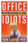 Image for Office idiots  : what to do when your workplace is a jerkplace