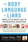 Image for The body language of liars  : from little white lies to pathological deception, how to see through the fibs, frauds, and falsehoods people tell you every day