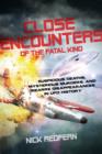 Image for Close encounters of the fatal kind  : suspicious deaths, mysterious murders, and bizarre disappearances in UFO history