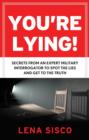 Image for You&#39;re lying  : secrets from an expert military interrogator to spot the lies and get to the truth