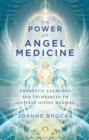 Image for The power of angel medicine  : energetic exercises and techniques to activate divine healing