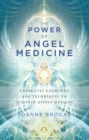 Image for The power of angel medicine: energetic exercises and techniques to activate divine healing