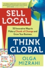 Image for Sell local, think global: 50 innovative ways to make a chunk of change and grow your business