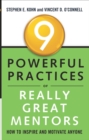 Image for 9 powerful practices of really great mentors: how to inspire and motivate anyone