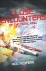 Image for Close encounters of the fatal kind: suspicious deaths, mysterious murders, and bizarre disappearances in UFO history