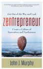 Image for Zentrepreneur: Get Out of the Way and Lead: Create a Culture of Innovation and Fearlessness