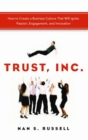 Image for Trust, Inc.: How to Create a Business Culture That Will Ignite Passion, Engagement, and Innovation