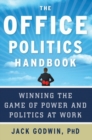 Image for The Office Politics Handbook: Winning the Game of Power and Politics at Work