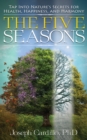 Image for Five Seasons: Tap Into Nature&#39;s Secrets for Health, Happiness, and Harmony