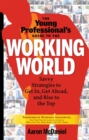 Image for The young professional&#39;s guide to the working world: savvy strategies to get in, get ahead, and rise to the top