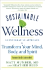 Image for Sustainable wellness: an integrative approach to transform your mind, body, and spirit