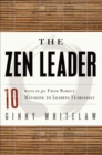 Image for The Zen leader: 10 ways to go from barely managing to leading fearlessly