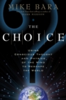 Image for The choice: using conscious thought and physics of the mind to reshape the World