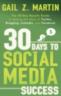 Image for 30 days to social media success: the 30 day results guide to making the most of Twitter, blogging, LinkedIn, and Facebook