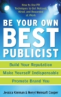 Image for Be your own best publicist: how to use PR techniques to get noticed, hired, and rewarded at work