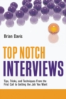 Image for Top Notch Interviews: Tips, Tricks, and Techniques From the First Call to Getting the Job You Want