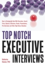 Image for Top Notch Executive Interviews: how to strategically deal with recruiters, search firms, boards of directors, panels, presentations, pre-interviews, and other high-stress situations