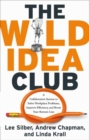 Image for The wild idea club: a collaborative system to solve workplace problems, improve efficiency, and boost your bottom line