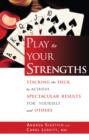 Image for Play to your strengths: stacking the deck to achieve spectacular results for yourself and others