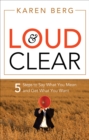 Image for Loud &amp; clear: 5 steps to say what you mean and get what you want